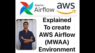 Explained to create Airflow Environment in AWS using AWS MWAA. Managed Workflow for Apache Airflow
