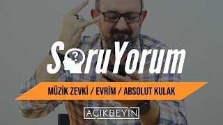 SoruYorum - Müzik Zevki / Evrim / Absolut Kulak / Sinan Canan ve Farklı Müzik Tarzları