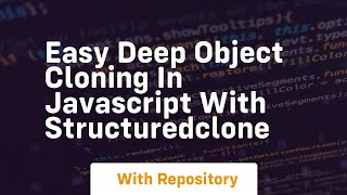 Easy deep object cloning in javascript with structuredclone