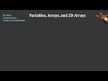 Variables, Arrays, and 2D Arrays