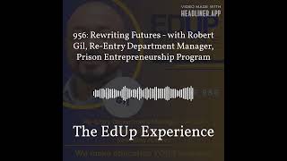 956: Rewriting Futures - with Robert Gil, Re-Entry Department Manager, Prison Entrepreneurship...