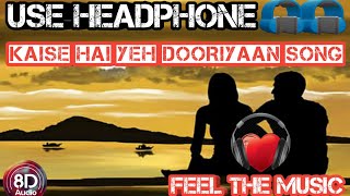 Kaise Hai Yeh Dooriyaan (8D AUDIO) || Aadat || Sad Song ||  Bossbossted ||Use Headphone ||