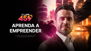 Clube 459: Aprenda a Empreender | 04/02/2025 às 4h59!