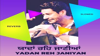 Yaadan punjabi song | Mana marjana piche yaadan reh janiyan | harbhajan mann songs  | Reverb Slowed