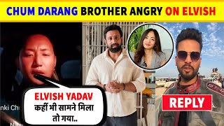 OMG 🤯- Chum Darang Brother VERY ANGRY On Elvidh Yadav 😱 Elvish Yadav Reaction