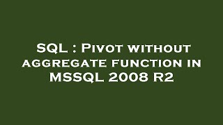 SQL : Pivot without aggregate function in MSSQL 2008 R2