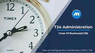 How to Configure Run and Monitor COB in T24 - Close of Business in Temenos T24