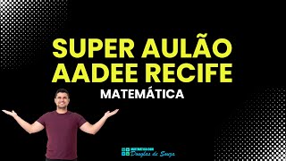 Super Aulão de Matemática para o concurso AADEE Recife 2025 | Rumo a gabaritar Matemática