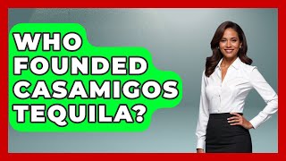 Who Founded Casamigos Tequila? - The Rich And Famous Files