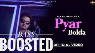 Pyar Bolda : Jassa Dhillon  ( BASS BOOSTED) | Gur Sidhu | Latest Punjabi Songs 2019