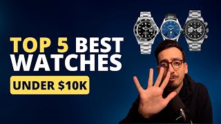 Top 5 Watches to Buy Under $10k