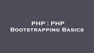 PHP : PHP Bootstrapping Basics