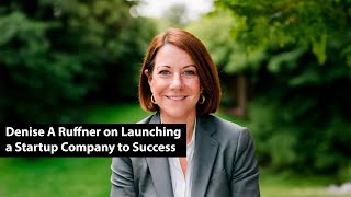 CXO Dispatch | Denise A Ruffner on Launching a Startup Company to Success