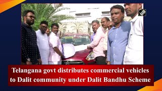 Telangana govt distributes commercial vehicles to Dalit community under Dalit Bandhu Scheme