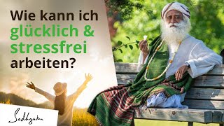 Wie kann ich glücklich und stressfrei arbeiten? | Sadhguru