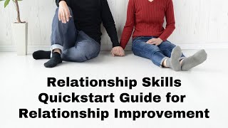 Relationship Skills Quickstart Guide for Improving Relationships
