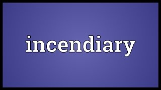 Incendiary Meaning