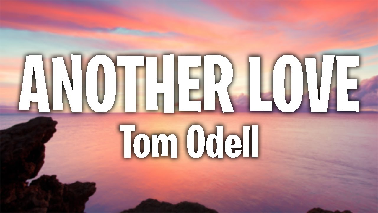 Tom Odell - Another Love (Lyrics) - YouTube