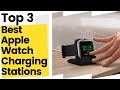 Best Apple Watch Charging Stations, Unbiased Reviews With Pros & Cons in 2023