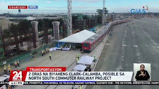 2 oras na biyaheng Clark-Calamba, posible sa North-South Commuter Railway project | 24 Oras