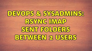 DevOps & SysAdmins: rsync IMAP SENT folders between 2 users (2 Solutions!!)