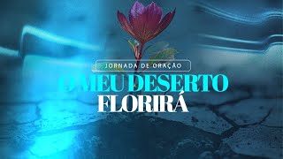 54º Dia da Jornada de Oração - O Meu Deserto Florirá - Rodrigo Ferreira 07/07/2024