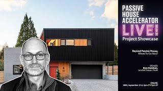 Beyond Passive House, Where To Go Next with Bryn Davidson | Presentation Only