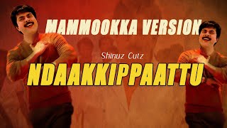 Ndaakkippaattu Mammookka Version | Shinuz Cutz