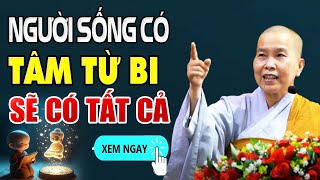 Người Có Tâm TỪ BI Ắt Sẽ Có Tất Cả (Cực hay) | Sư Cô Thích Nữ Như Lan