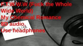 F.T.W.W.W- My Chemical Romance- 8D AUDIO