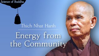 Energy from the Community [Thich Nhat Hanh_Science of Buddha 18]