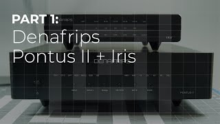 Part 01 - Denafrips Pontus II & Iris Review - worth the upgrade?