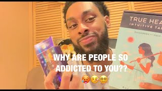 WHY ARE PEOPLE SOOO ADDICTED TO YOU?? ( PICK A CARD )