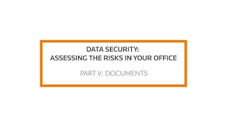 Data Security: Assessing the Risks in Your Office, Part V: Documents