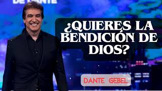 ¿Quieres la Bendición de Dios? | Dante Gebel