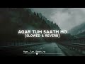 agar tum saath ho slowed reverb arijit singh