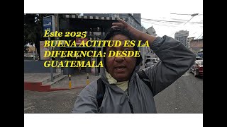 LA MEJOR ACTITUD Y PROYECTOS QUE TE CONSTRUYAN ESTE 2025:  DESDE GUATEMALA SUERTE A TODOS