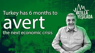 Turkey has 6 months to avert the next economic crisis