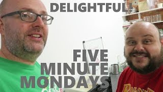 Five Minute Mondays - Episode 7: Delightful!