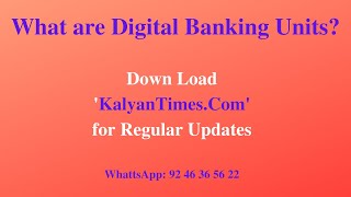 What Are Digital Banking Units (DBUs)? Down load 'KalyanTimes.com' from Play Store for Updates.