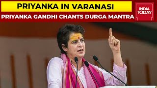 UP Polls 2021: Priyanka Gandhi Chants Durga Mantra In Varanasi | India Today