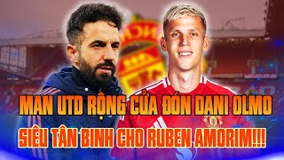 TIN CỰC NÓNG | MAN UTD BẤT NGỜ RỘNG CỬA ĐÓN DANI OLMO: SIÊU TÂN BINH CHO RUBEN AMORIM!!!