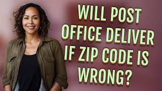 Will post office deliver if ZIP Code is wrong?