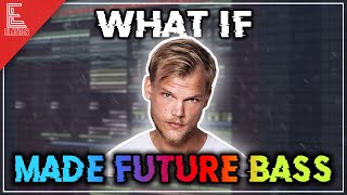 What If Avicii Was A Future Bass Producer? (FREE FLP)