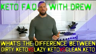 DIRTY KETO vs LAZY KETO vs CLEAN KETO - KETO F.A.Q. WITH DREW