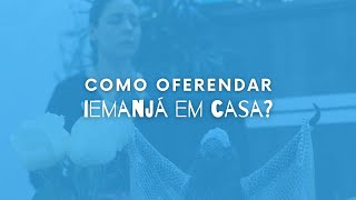 COMO OFERENDAR IEMANJÁ EM CASA?