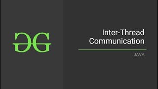 Inter-Thread-Communication (Java)| GeeksforGeeks