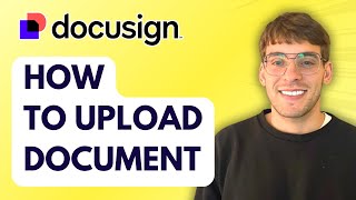 How to Upload Docusign Document [2026 Full Guide]