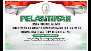 PELANTIKAN DEWAN PENGURUS WILAYAH FORUM KOMUNIKASI KELOMPOK BIMBINGAN IBADAH HAJI DAN UMROH JATENG