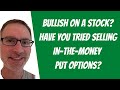 Bullish?  Have You Tried Selling In-The-Money Put Options?